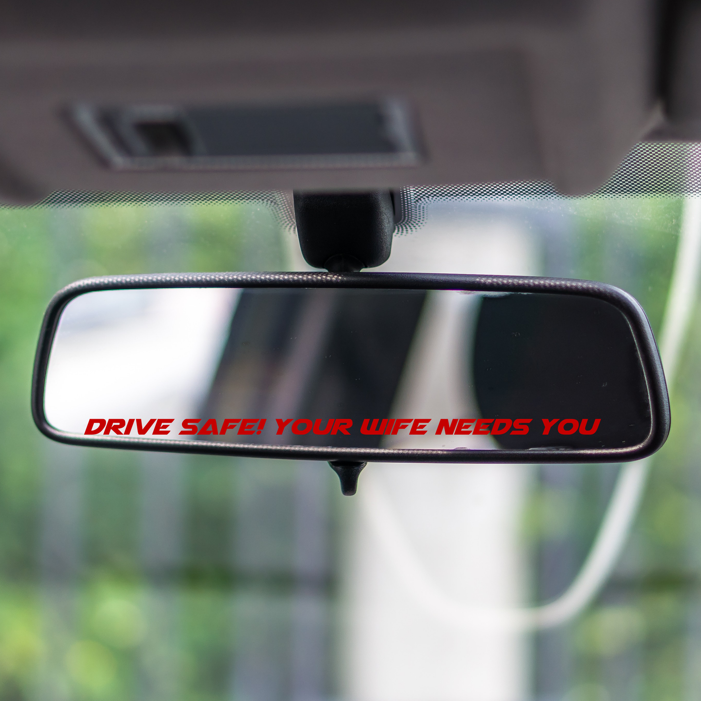 Drive Safe! Your Wife Needs You Mirror Decal