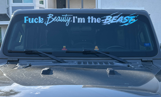 Fuck Beauty, I'm The Beast - Windshield Banner