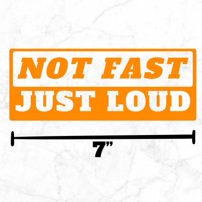 Not Fast Just Loud