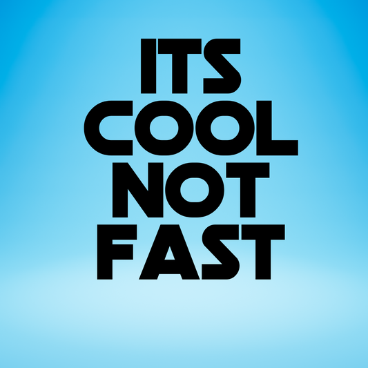 It’s Cool Not Fast